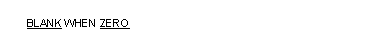 画面節の BLANK WHEN ZERO 句の一般形式の構文