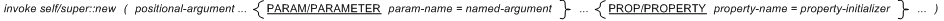 invoke self/super::new ( positional-argument...{PARAM/PARAMETER param-name = named-argument }...{PROP/PROPERTY prop/property property-name = property-initializer } ) 